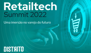 Fique por dentro do Retailtech Summit
